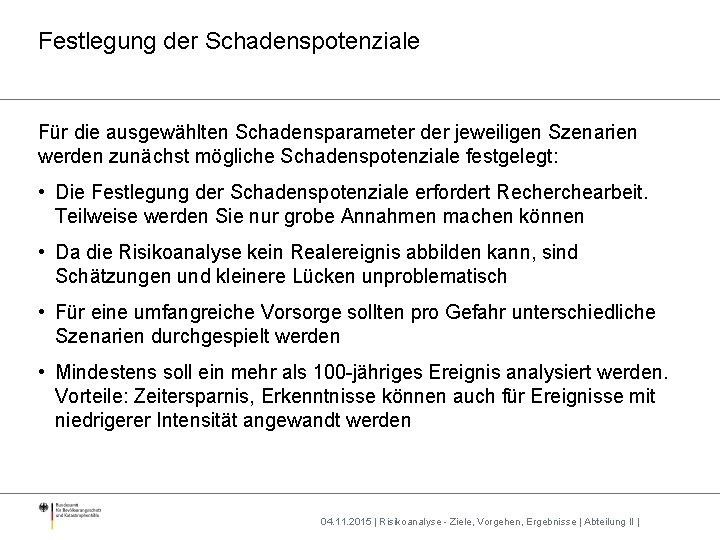 Festlegung der Schadenspotenziale Für die ausgewählten Schadensparameter der jeweiligen Szenarien werden zunächst mögliche Schadenspotenziale