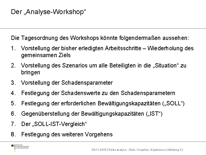 Der „Analyse-Workshop“ Die Tagesordnung des Workshops könnte folgendermaßen aussehen: 1. Vorstellung der bisher erledigten