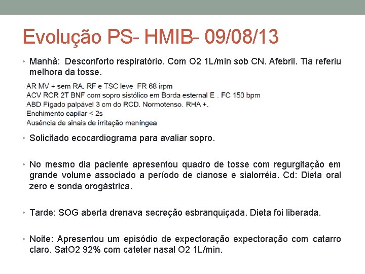 Evolução PS- HMIB- 09/08/13 • Manhã: Desconforto respiratório. Com O 2 1 L/min sob