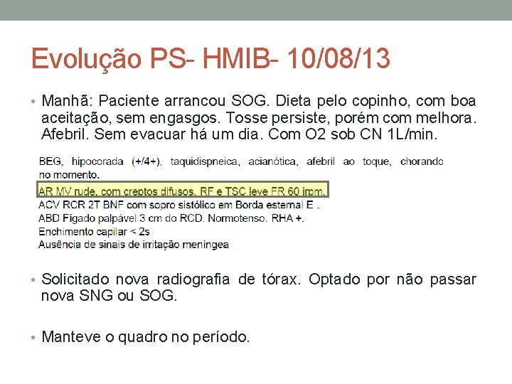 Evolução PS- HMIB- 10/08/13 • Manhã: Paciente arrancou SOG. Dieta pelo copinho, com boa