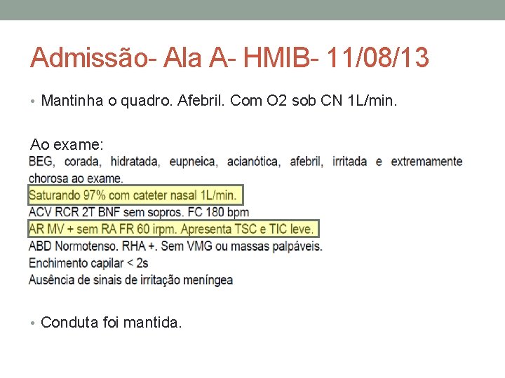 Admissão- Ala A- HMIB- 11/08/13 • Mantinha o quadro. Afebril. Com O 2 sob