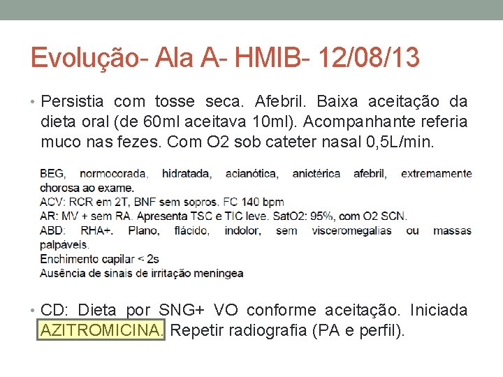 Evolução- Ala A- HMIB- 12/08/13 • Persistia com tosse seca. Afebril. Baixa aceitação da