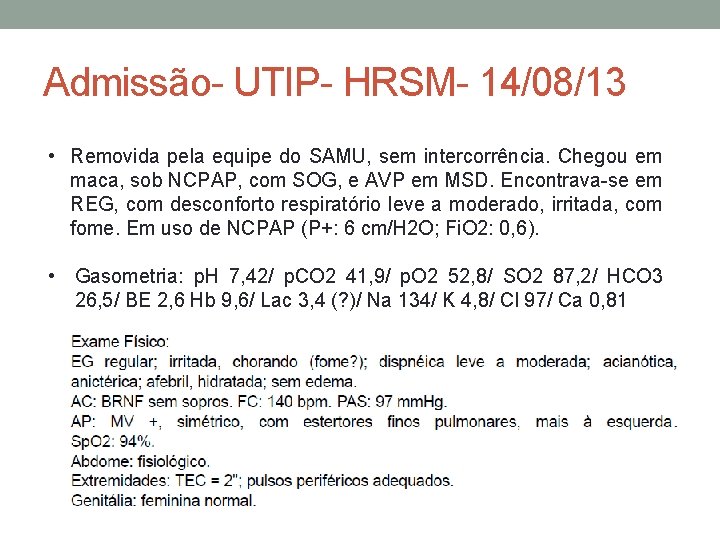 Admissão- UTIP- HRSM- 14/08/13 • Removida pela equipe do SAMU, sem intercorrência. Chegou em