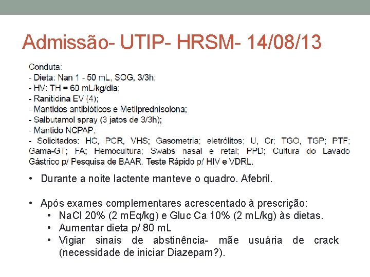 Admissão- UTIP- HRSM- 14/08/13 • Durante a noite lactente manteve o quadro. Afebril. •