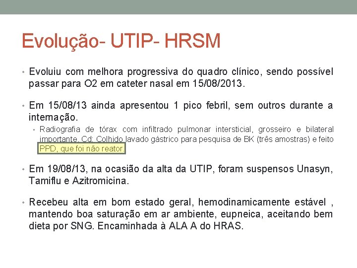 Evolução- UTIP- HRSM • Evoluiu com melhora progressiva do quadro clínico, sendo possível passar