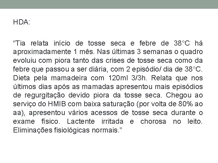 HDA: “Tia relata início de tosse seca e febre de 38°C há aproximadamente 1