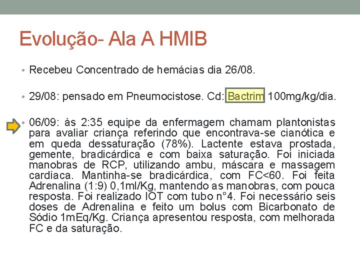 Evolução- Ala A HMIB • Recebeu Concentrado de hemácias dia 26/08. • 29/08: pensado