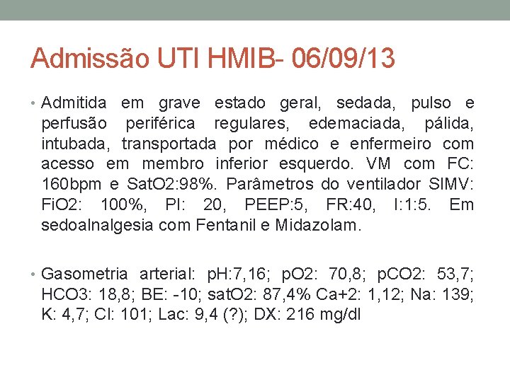 Admissão UTI HMIB- 06/09/13 • Admitida em grave estado geral, sedada, pulso e perfusão