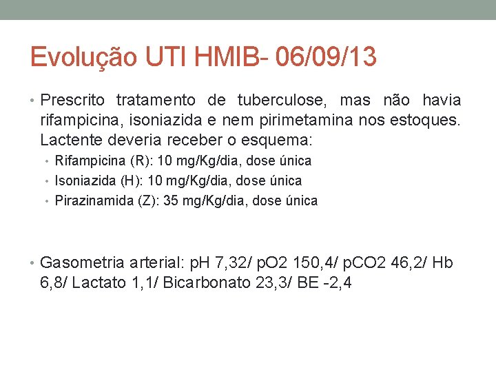 Evolução UTI HMIB- 06/09/13 • Prescrito tratamento de tuberculose, mas não havia rifampicina, isoniazida