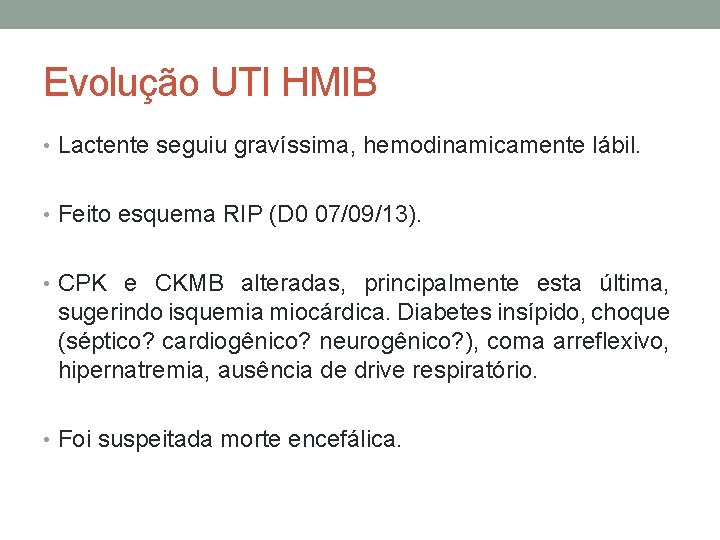 Evolução UTI HMIB • Lactente seguiu gravíssima, hemodinamicamente lábil. • Feito esquema RIP (D