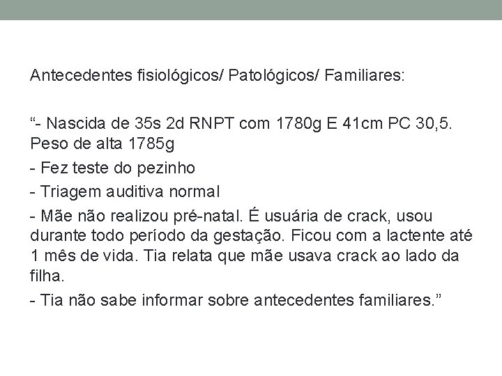 Antecedentes fisiológicos/ Patológicos/ Familiares: “- Nascida de 35 s 2 d RNPT com 1780