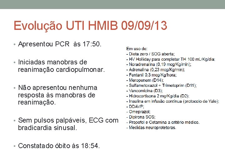 Evolução UTI HMIB 09/09/13 • Apresentou PCR às 17: 50. • Iniciadas manobras de