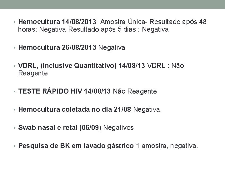  • Hemocultura 14/08/2013 Amostra Única- Resultado após 48 horas: Negativa Resultado após 5