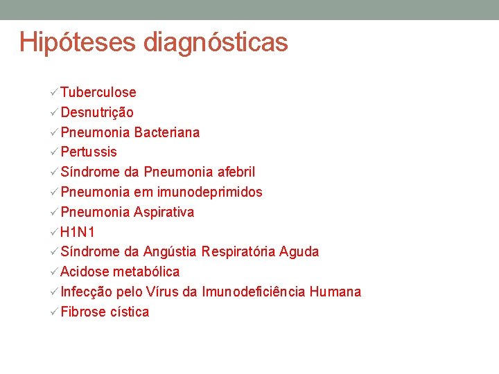 Hipóteses diagnósticas ü Tuberculose ü Desnutrição ü Pneumonia Bacteriana ü Pertussis ü Síndrome da