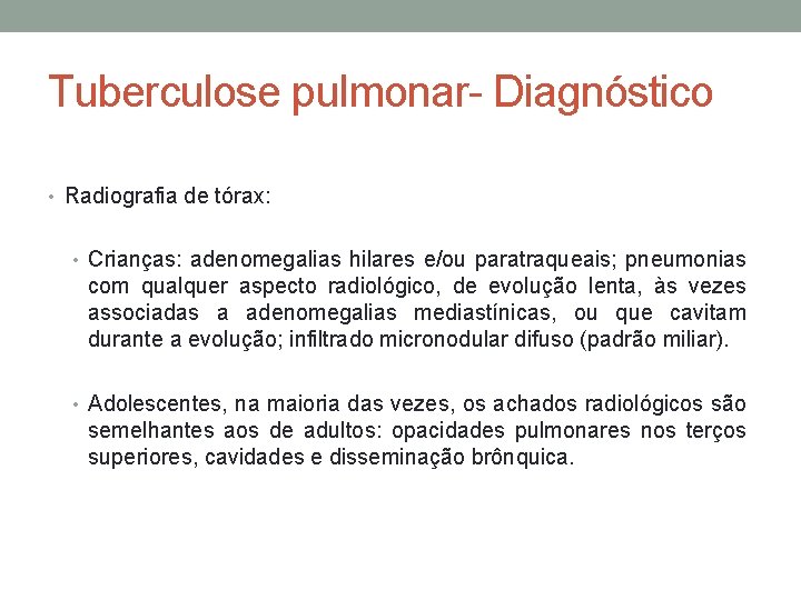 Tuberculose pulmonar- Diagnóstico • Radiografia de tórax: • Crianças: adenomegalias hilares e/ou paratraqueais; pneumonias