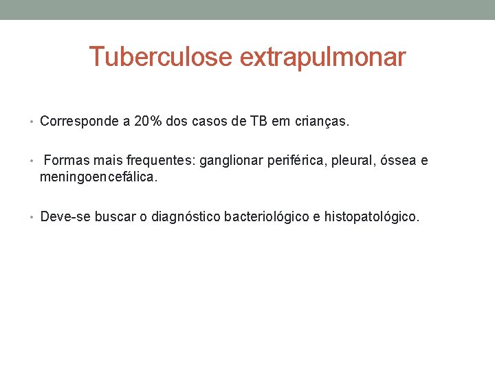 Tuberculose extrapulmonar • Corresponde a 20% dos casos de TB em crianças. • Formas