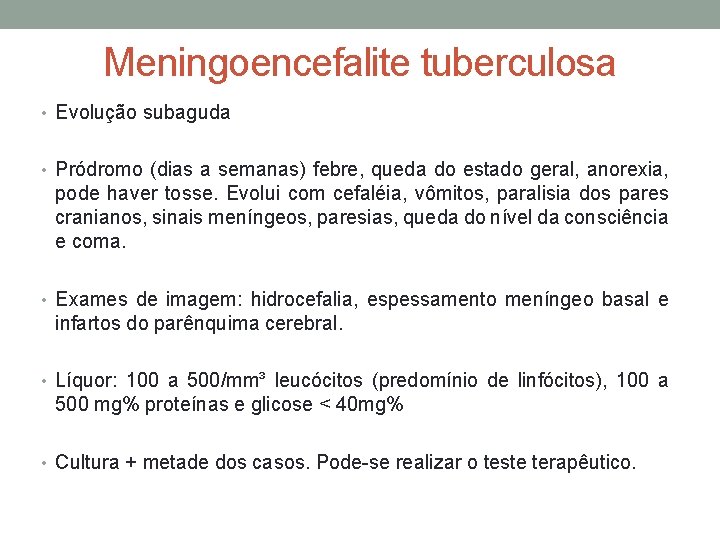 Meningoencefalite tuberculosa • Evolução subaguda • Pródromo (dias a semanas) febre, queda do estado