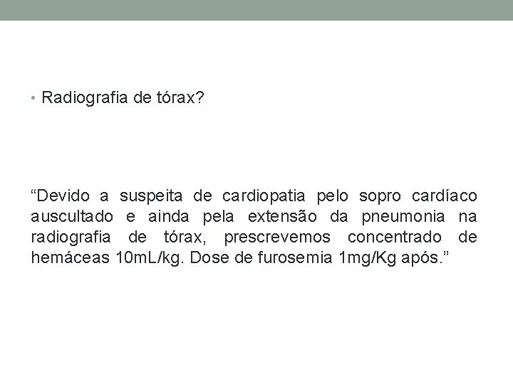  • Radiografia de tórax? “Devido a suspeita de cardiopatia pelo sopro cardíaco auscultado