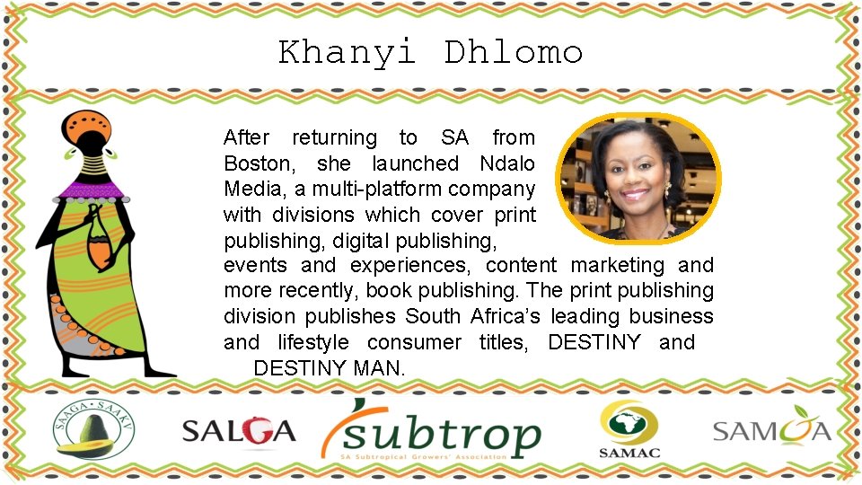 Khanyi Dhlomo After returning to SA from Boston, she launched Ndalo Media, a multi-platform