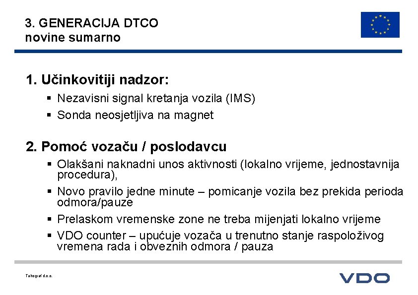 3. GENERACIJA DTCO novine sumarno 1. Učinkovitiji nadzor: § Nezavisni signal kretanja vozila (IMS)