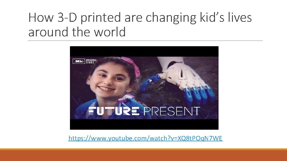 How 3 -D printed are changing kid’s lives around the world https: //www. youtube.