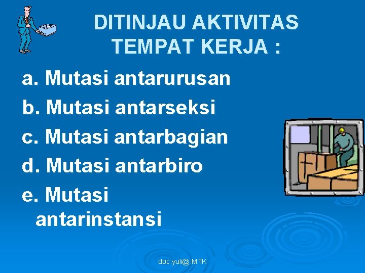 DITINJAU AKTIVITAS TEMPAT KERJA : a. Mutasi antarurusan b. Mutasi antarseksi c. Mutasi antarbagian