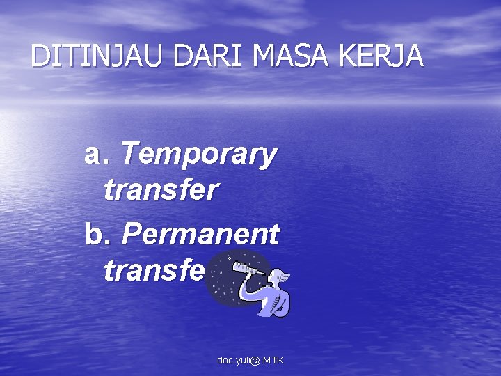 DITINJAU DARI MASA KERJA a. Temporary transfer b. Permanent transfer doc. yuli@. MTK 