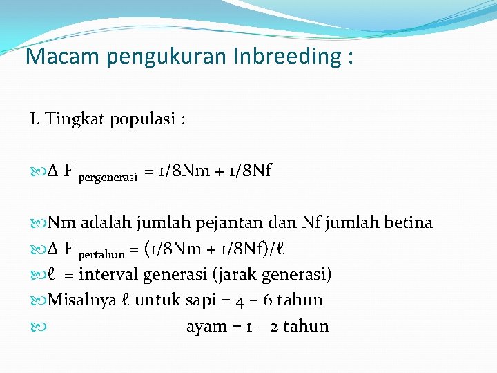 Macam pengukuran Inbreeding : I. Tingkat populasi : Δ F pergenerasi = 1/8 Nm