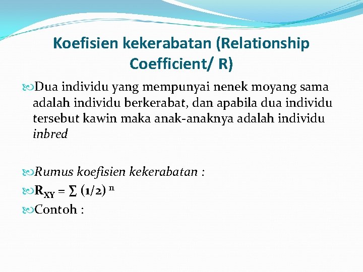 Koefisien kekerabatan (Relationship Coefficient/ R) Dua individu yang mempunyai nenek moyang sama adalah individu