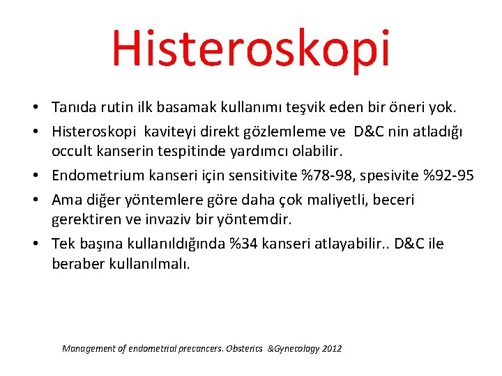 Histeroskopi • Tanıda rutin ilk basamak kullanımı teşvik eden bir öneri yok. • Histeroskopi