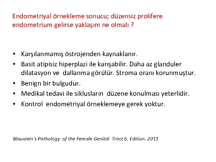 Endometriyal örnekleme sonucu; düzensiz prolifere endometrium gelirse yaklaşım ne olmalı ? • Karşılanmamış östrojenden