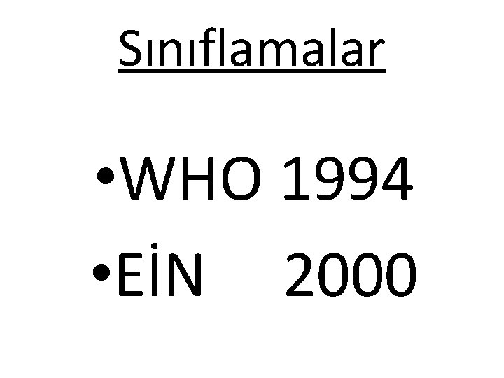 Sınıflamalar • WHO 1994 • EİN 2000 