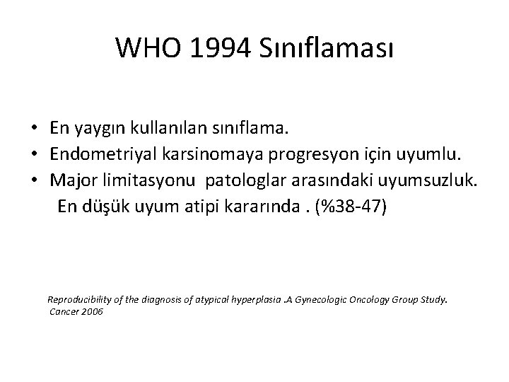 WHO 1994 Sınıflaması • En yaygın kullanılan sınıflama. • Endometriyal karsinomaya progresyon için uyumlu.