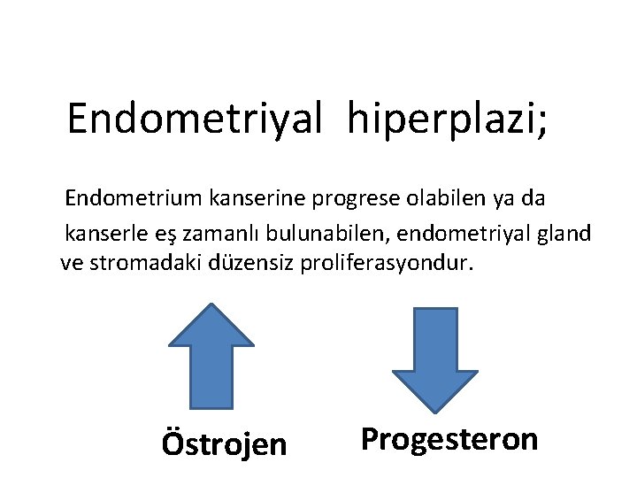 Endometriyal hiperplazi; Endometrium kanserine progrese olabilen ya da kanserle eş zamanlı bulunabilen, endometriyal gland