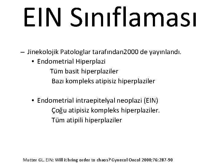 EIN Sınıflaması – Jinekolojik Patologlar tarafından 2000 de yayınlandı. • Endometrial Hiperplazi Tüm basit