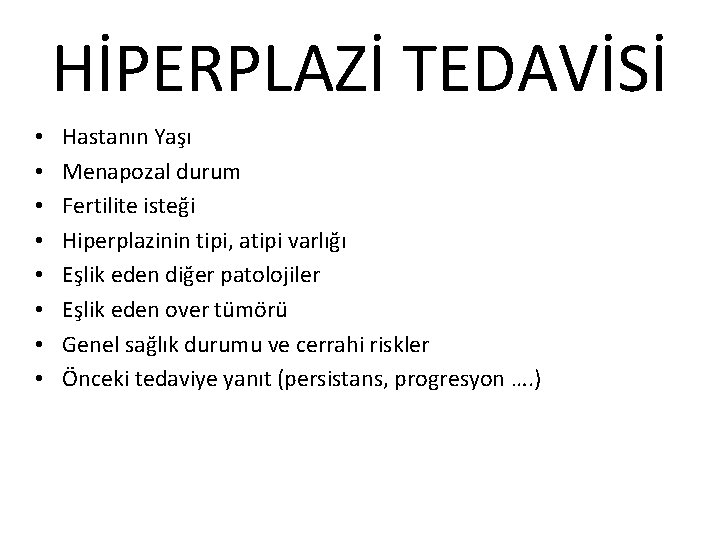 HİPERPLAZİ TEDAVİSİ • • Hastanın Yaşı Menapozal durum Fertilite isteği Hiperplazinin tipi, atipi varlığı