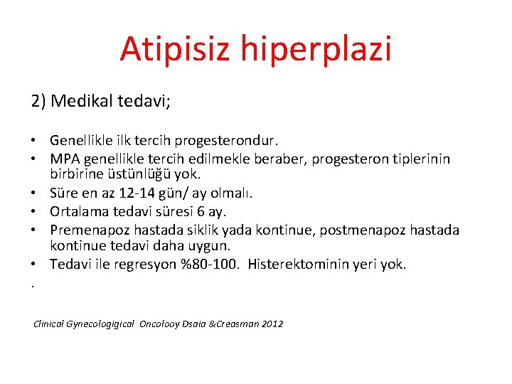 Atipisiz hiperplazi 2) Medikal tedavi; • Genellikle ilk tercih progesterondur. • MPA genellikle tercih