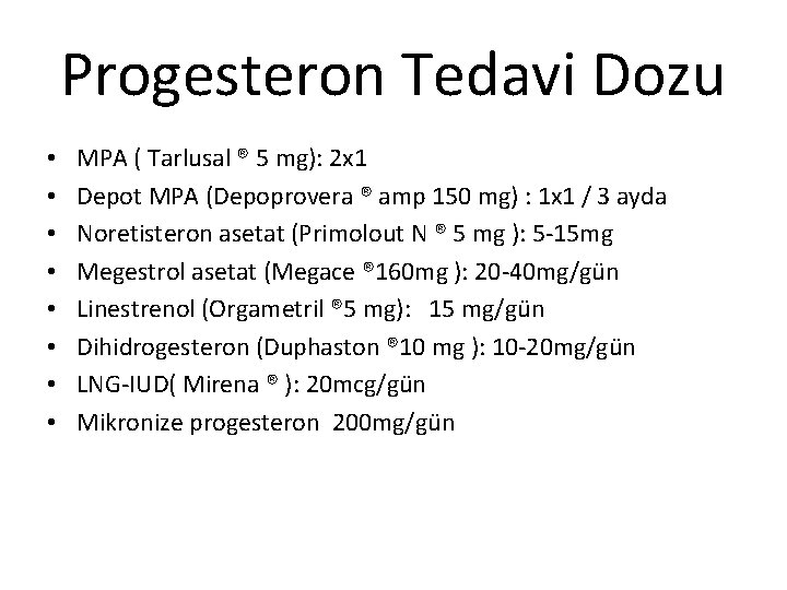 Progesteron Tedavi Dozu • • MPA ( Tarlusal ® 5 mg): 2 x 1