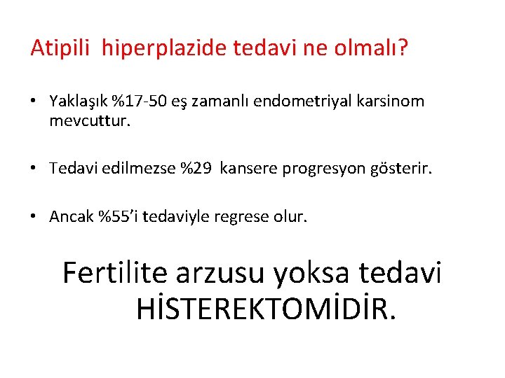 Atipili hiperplazide tedavi ne olmalı? • Yaklaşık %17 -50 eş zamanlı endometriyal karsinom mevcuttur.