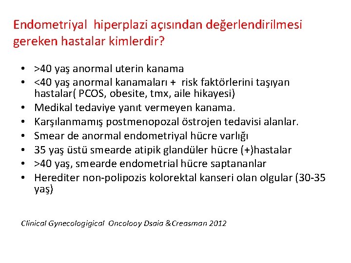 Endometriyal hiperplazi açısından değerlendirilmesi gereken hastalar kimlerdir? • >40 yaş anormal uterin kanama •