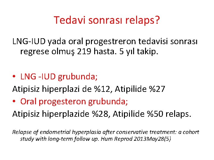 Tedavi sonrası relaps? LNG-IUD yada oral progestreron tedavisi sonrası regrese olmuş 219 hasta. 5