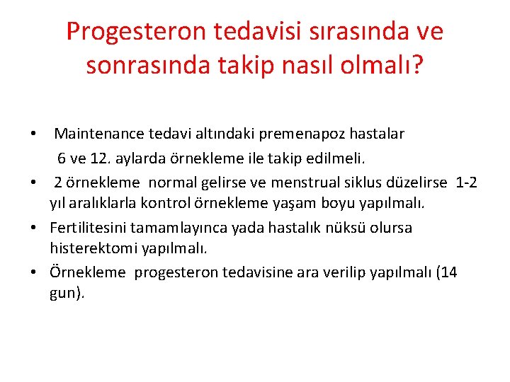 Progesteron tedavisi sırasında ve sonrasında takip nasıl olmalı? • Maintenance tedavi altındaki premenapoz hastalar