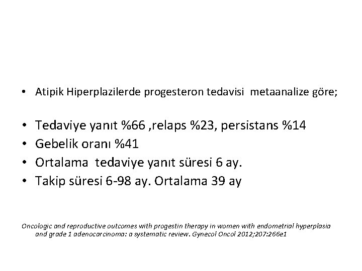  • Atipik Hiperplazilerde progesteron tedavisi metaanalize göre; • • Tedaviye yanıt %66 ,