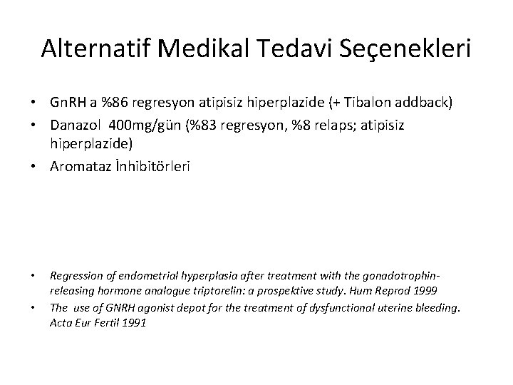 Alternatif Medikal Tedavi Seçenekleri • Gn. RH a %86 regresyon atipisiz hiperplazide (+ Tibalon