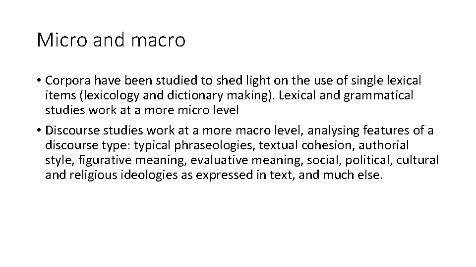 Micro and macro • Corpora have been studied to shed light on the use