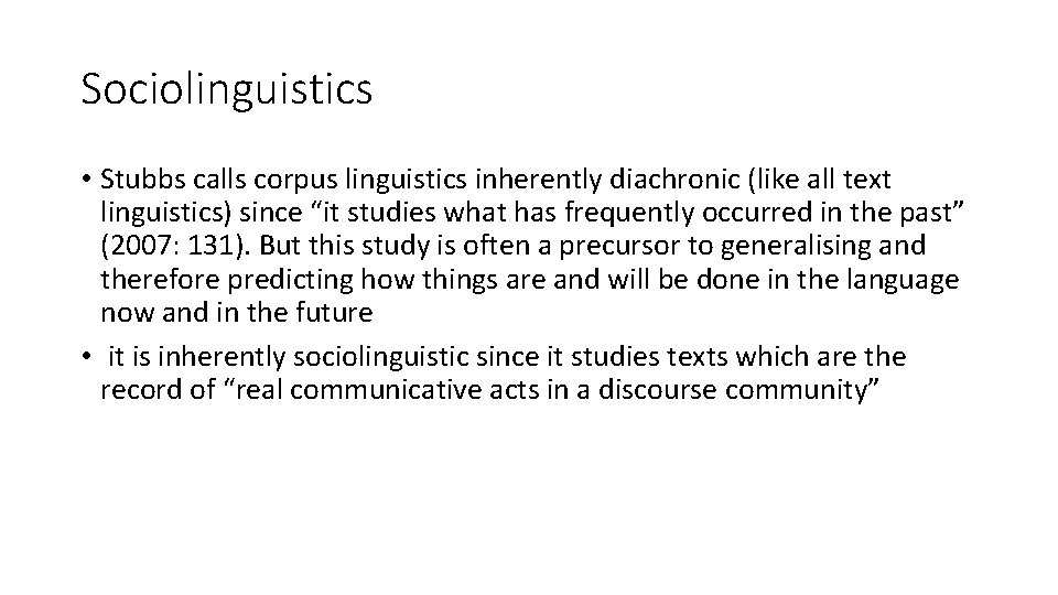Sociolinguistics • Stubbs calls corpus linguistics inherently diachronic (like all text linguistics) since “it Sociolinguistics • Stubbs calls corpus linguistics inherently diachronic (like all text linguistics) since “it