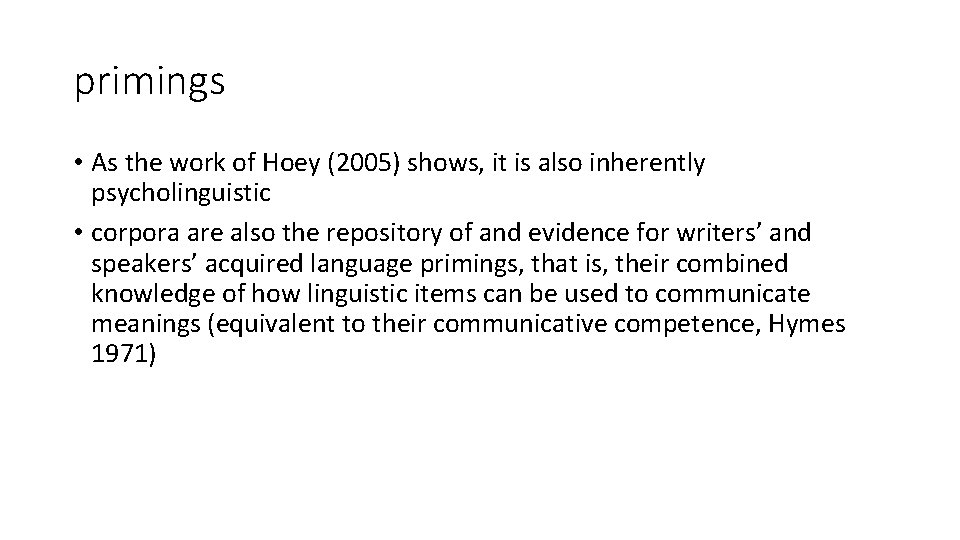 primings • As the work of Hoey (2005) shows, it is also inherently psycholinguistic primings • As the work of Hoey (2005) shows, it is also inherently psycholinguistic