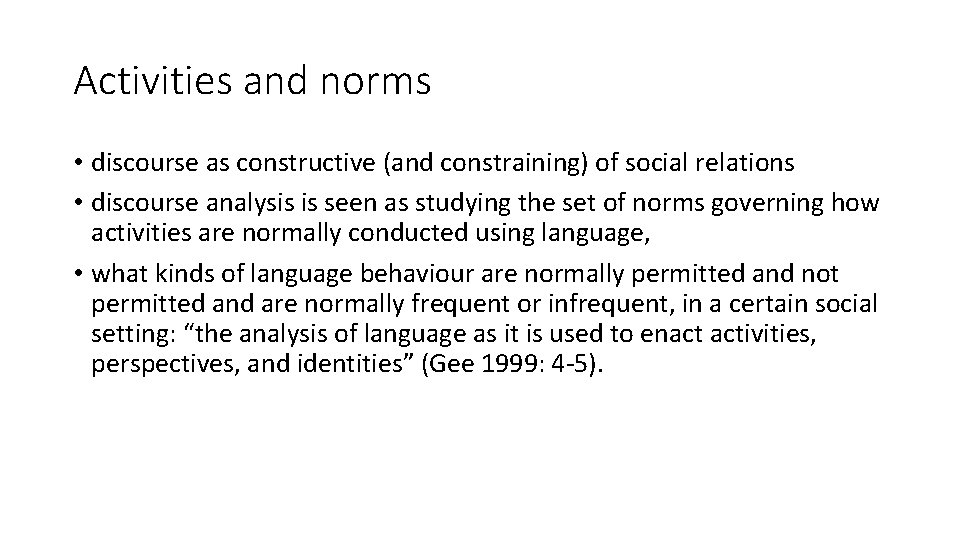 Activities and norms • discourse as constructive (and constraining) of social relations • discourse