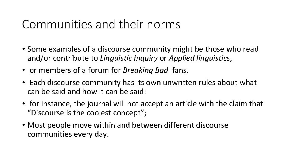 Communities and their norms • Some examples of a discourse community might be those