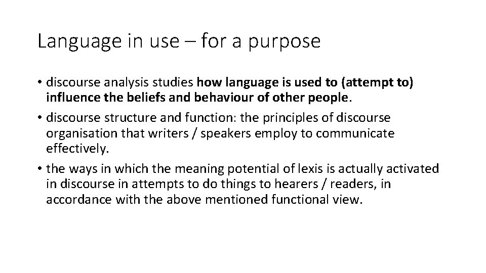 Language in use – for a purpose • discourse analysis studies how language is